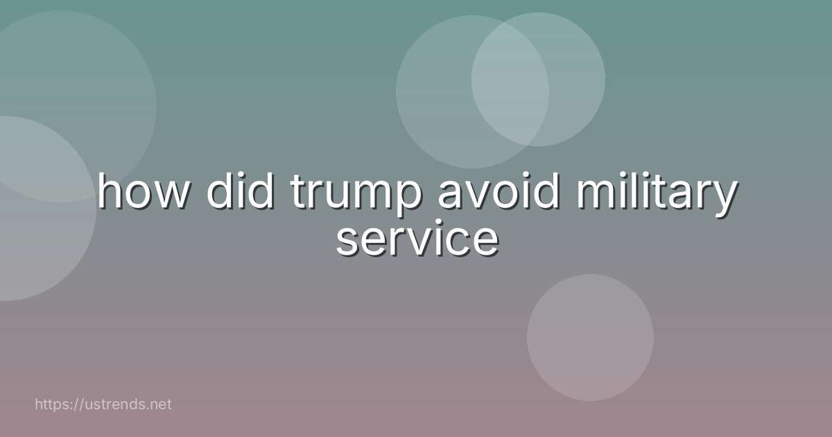 how did trump avoid military service