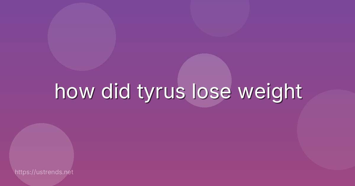 how did tyrus lose weight