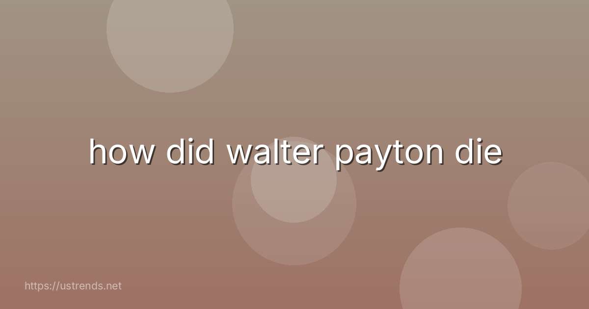 how did walter payton die