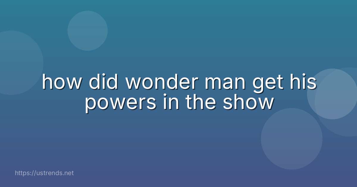 how did wonder man get his powers in the show