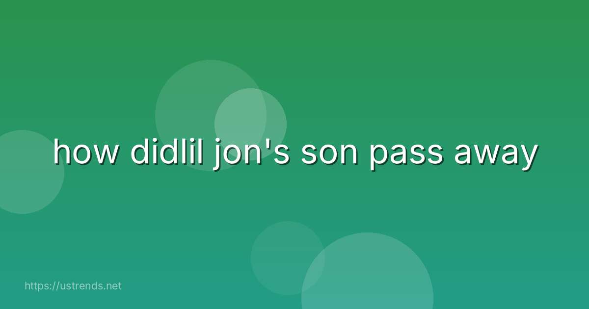 how didlil jon's son pass away