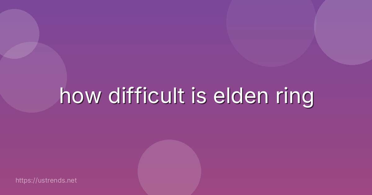 how difficult is elden ring