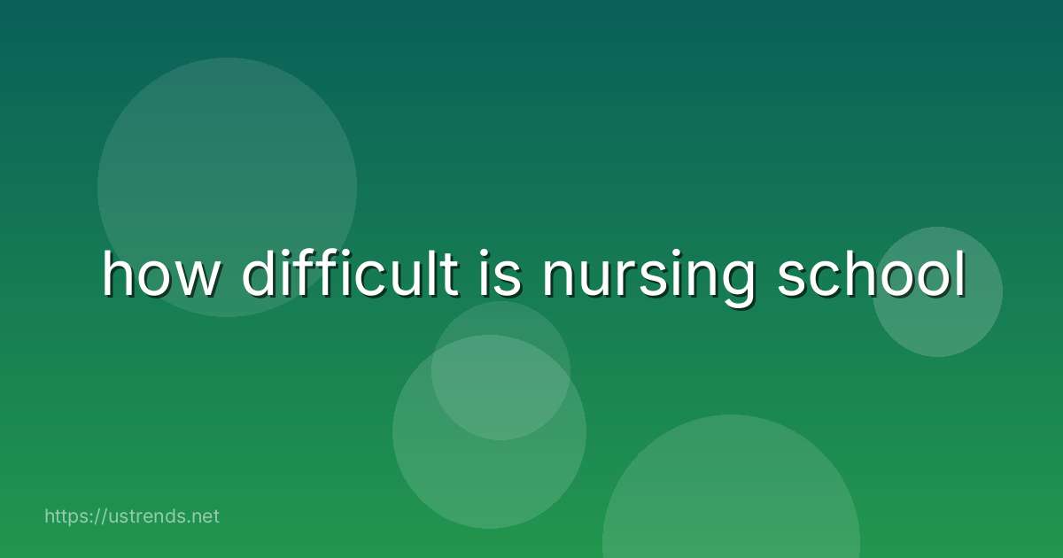 how difficult is nursing school