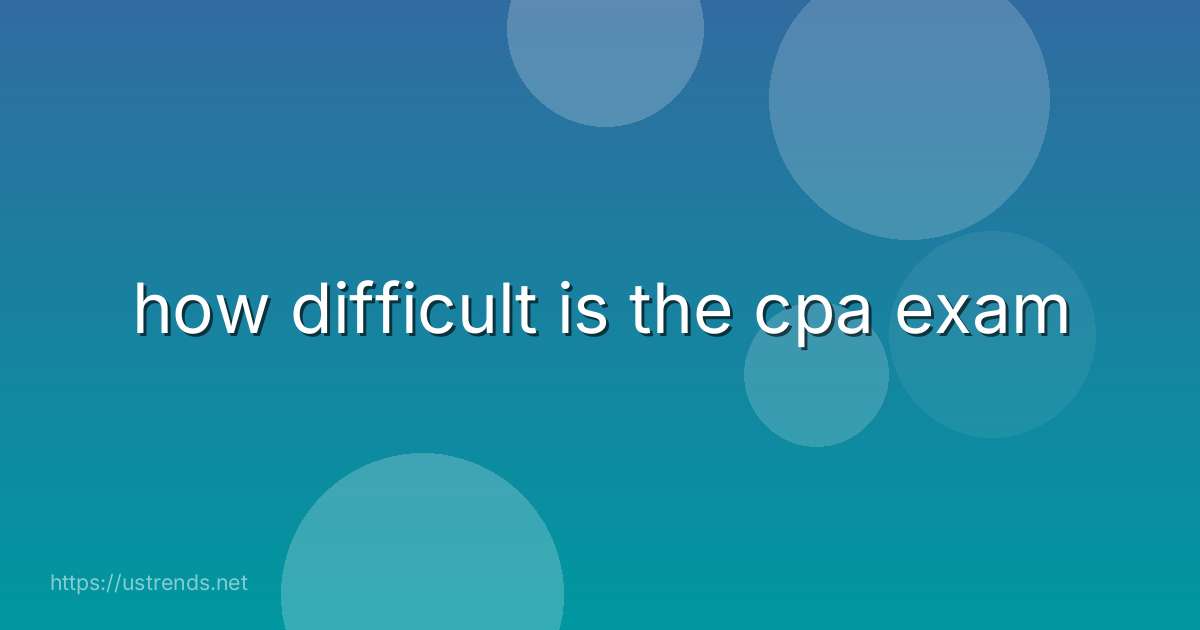 how difficult is the cpa exam