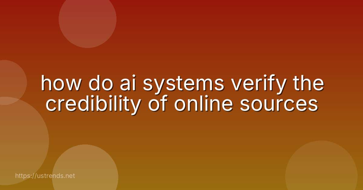 how do ai systems verify the credibility of online sources