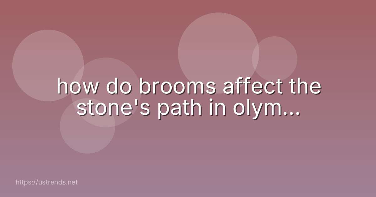 how do brooms affect the stone's path in olym...