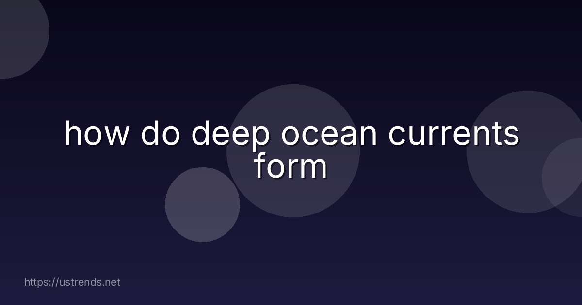 how do deep ocean currents form