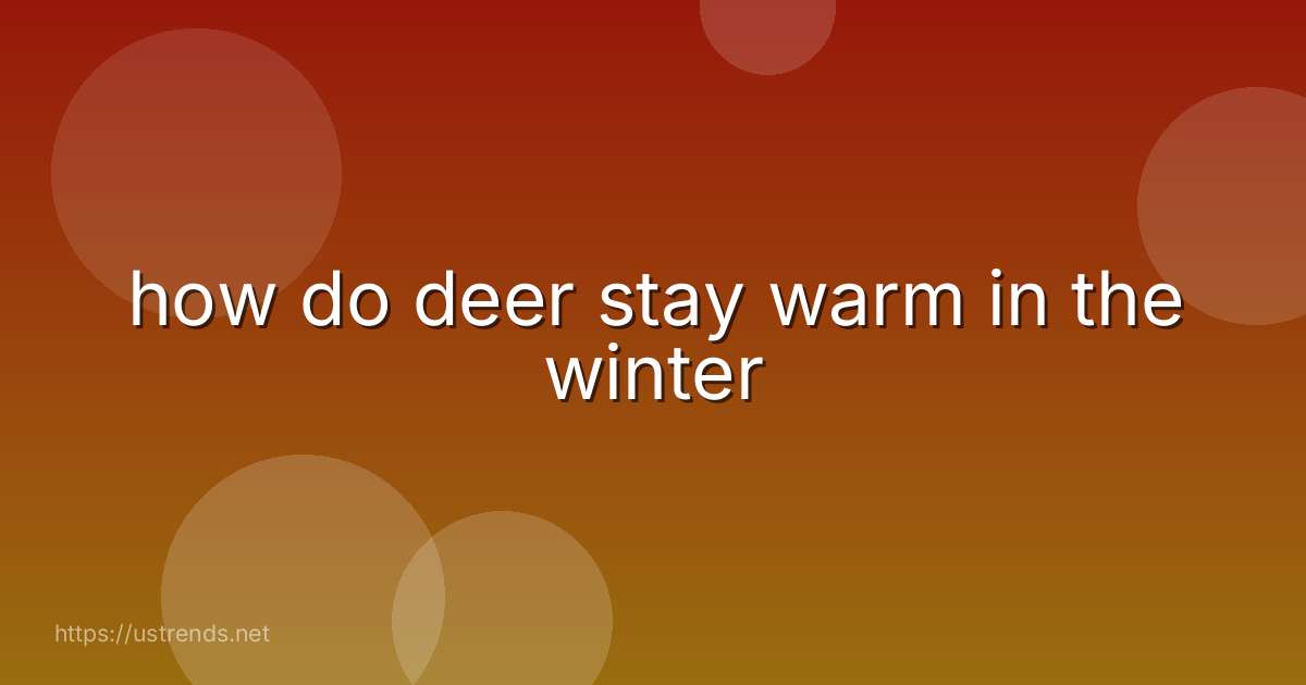 how do deer stay warm in the winter