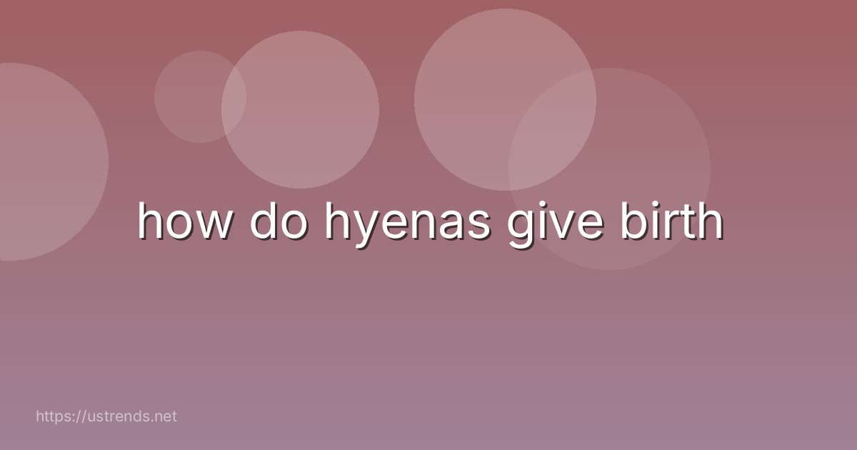 how do hyenas give birth