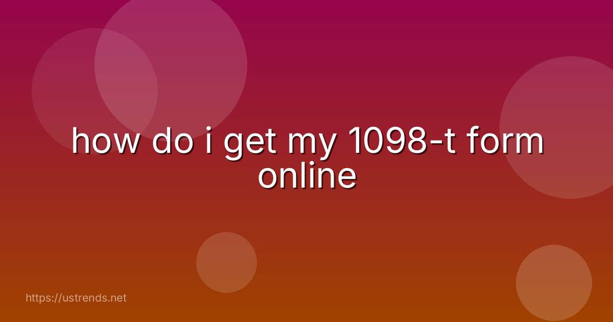 how do i get my 1098-t form online