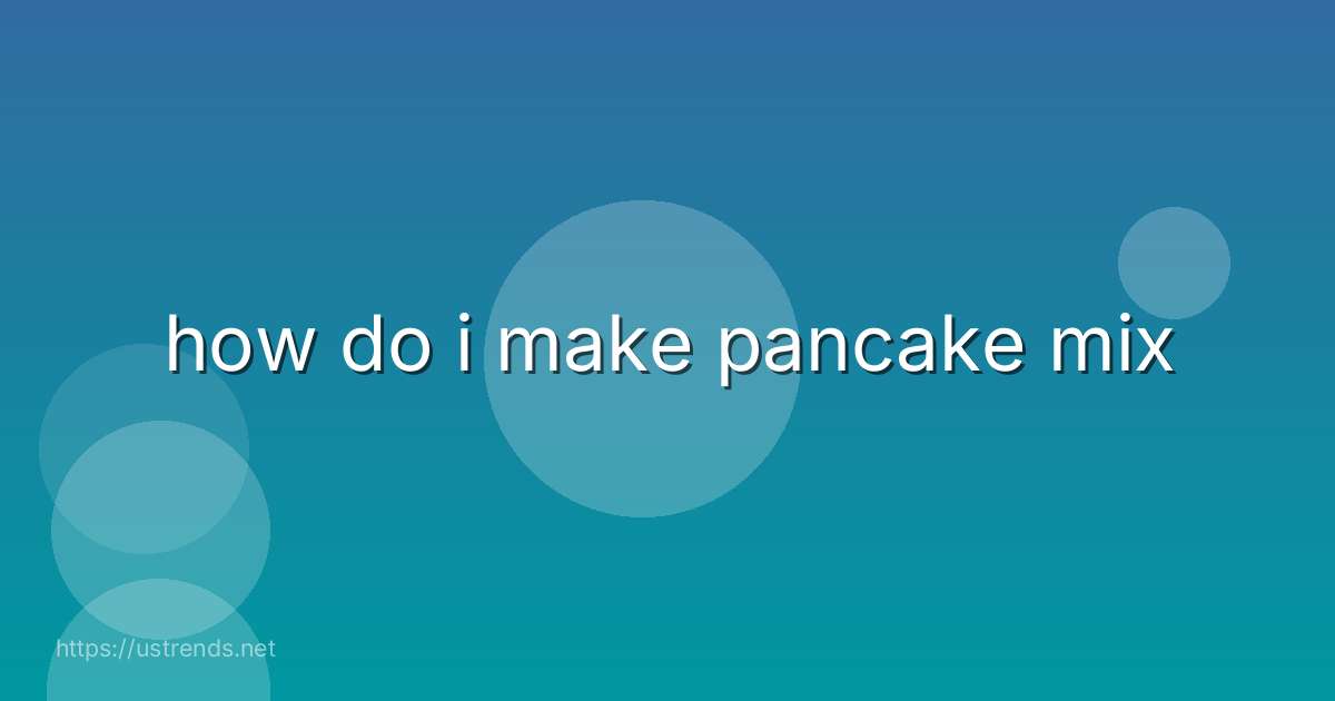 how do i make pancake mix