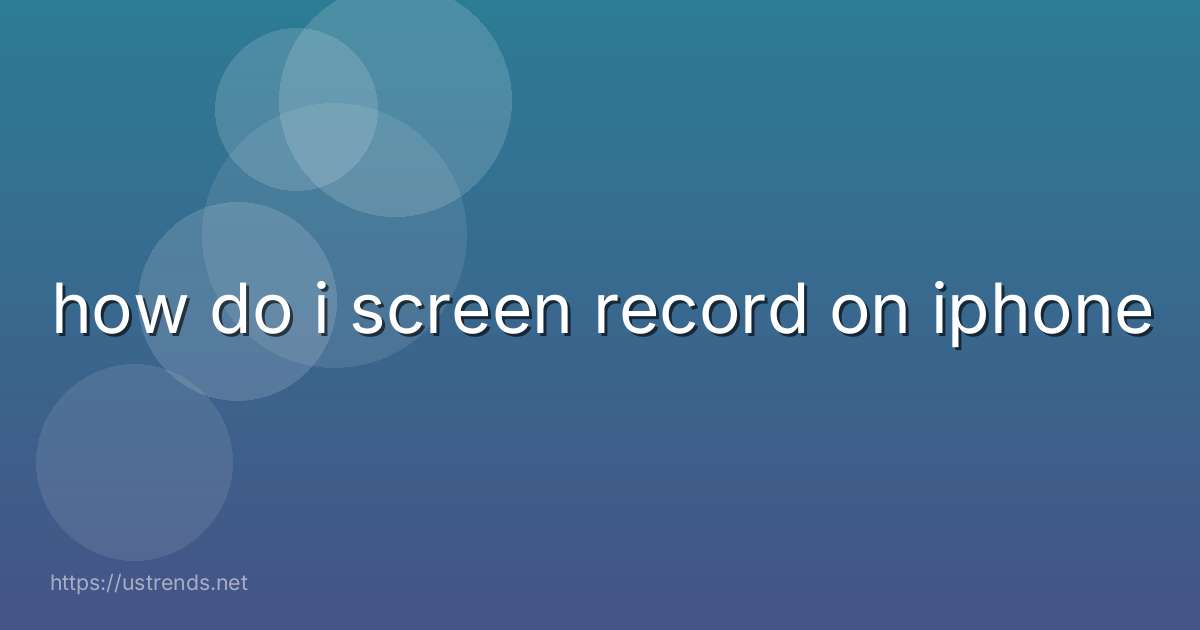 how do i screen record on iphone
