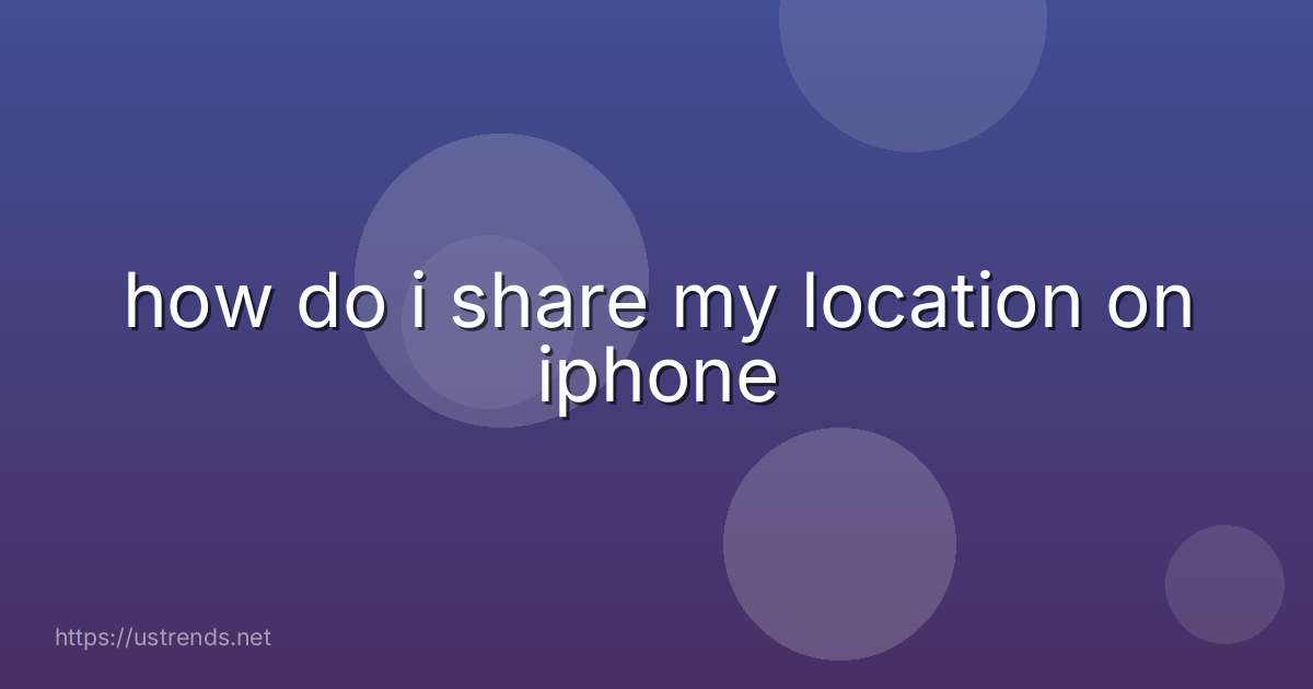 how do i share my location on iphone