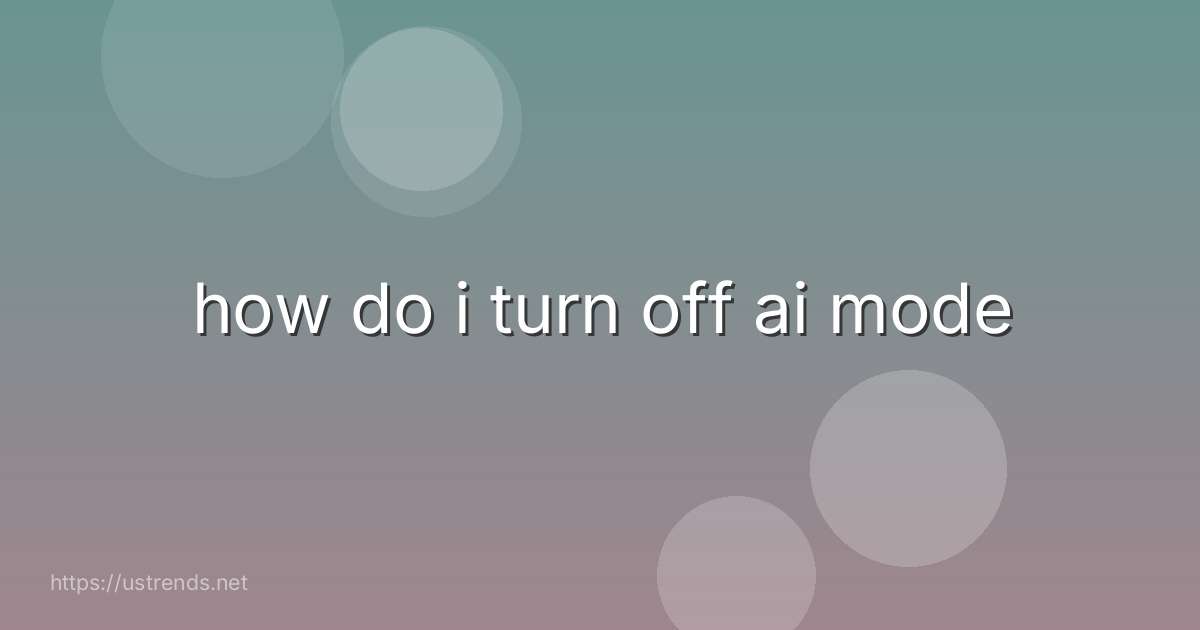 how do i turn off ai mode