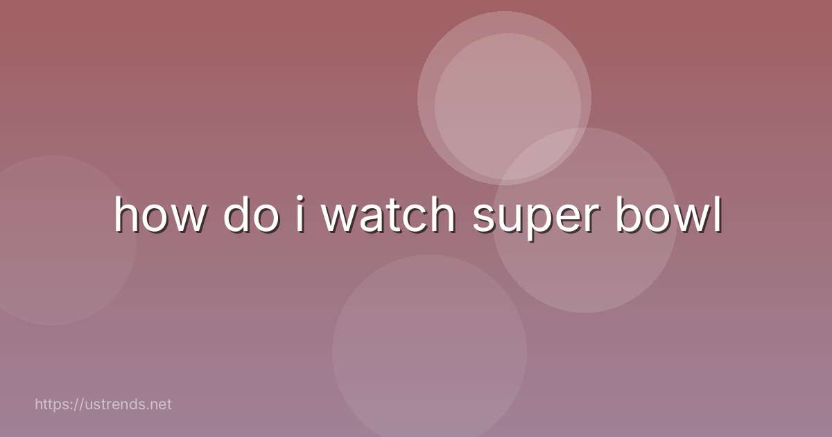 how do i watch super bowl