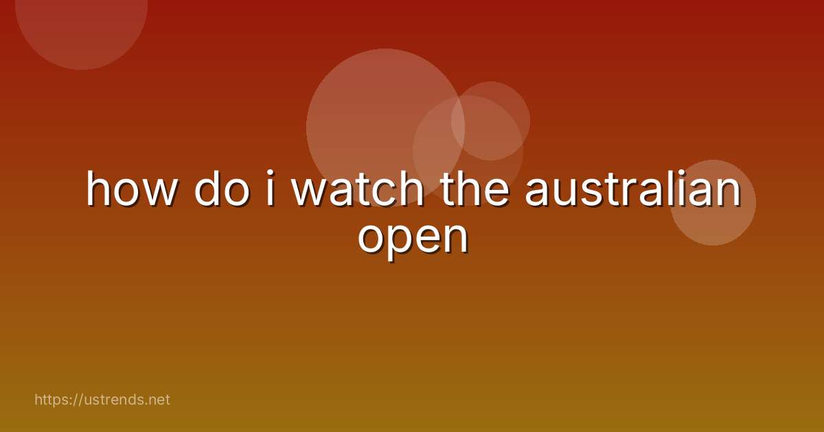how do i watch the australian open