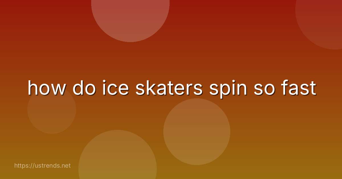 how do ice skaters spin so fast