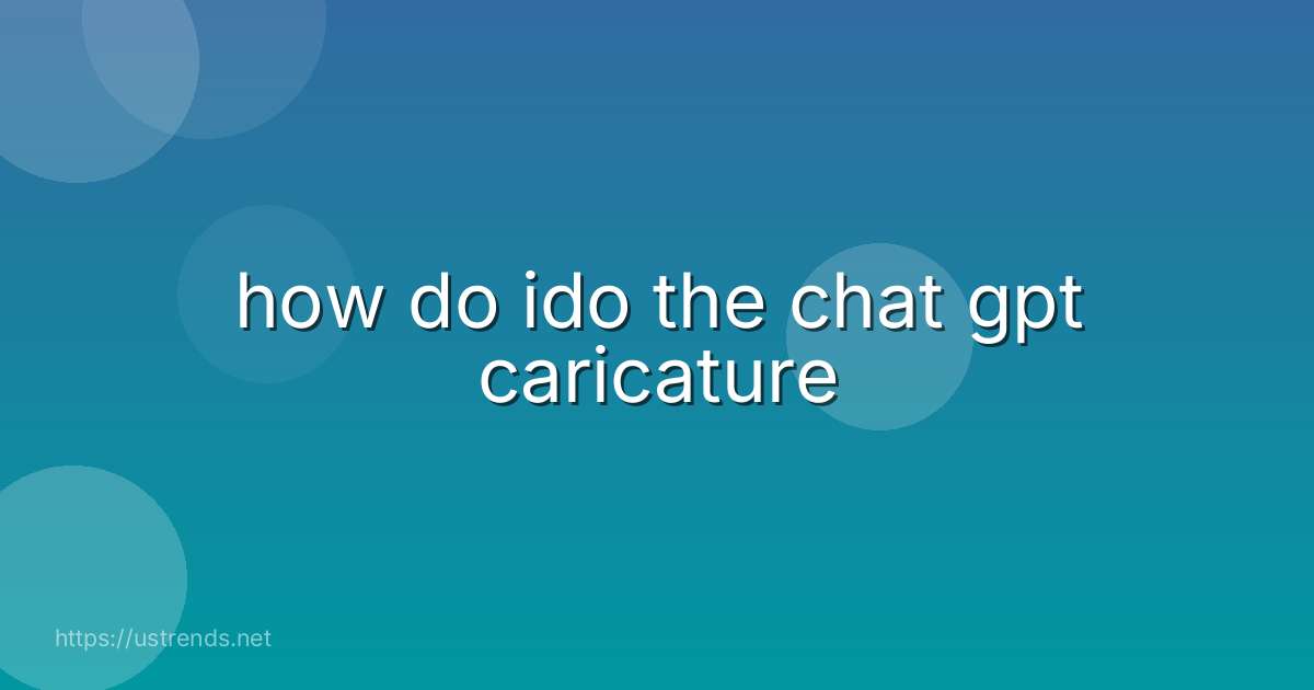 how do ido the chat gpt caricature