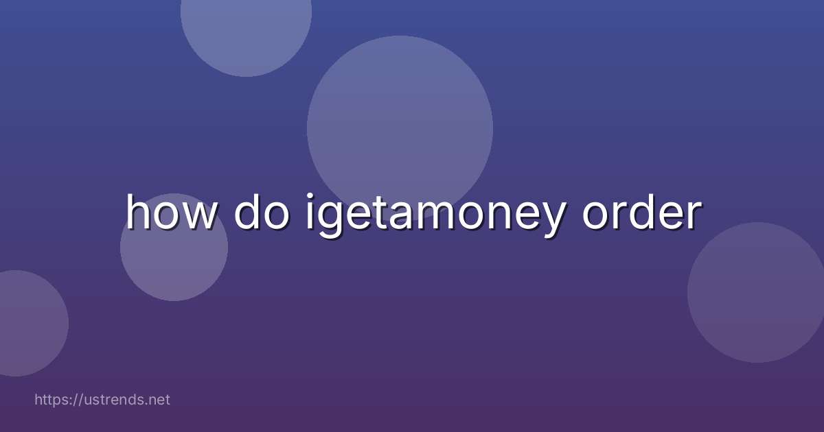 how do igetamoney order