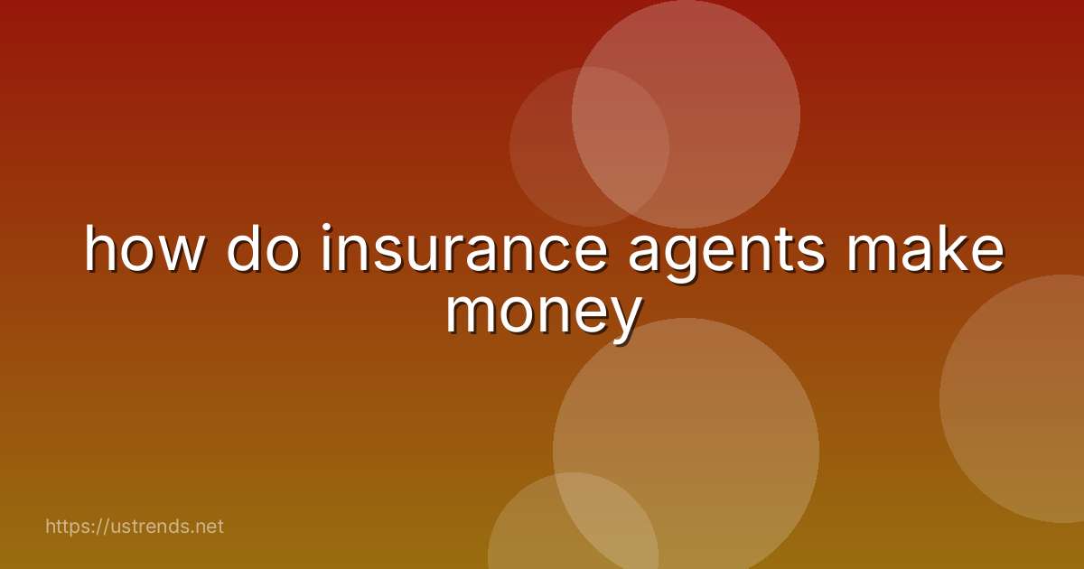 how do insurance agents make money
