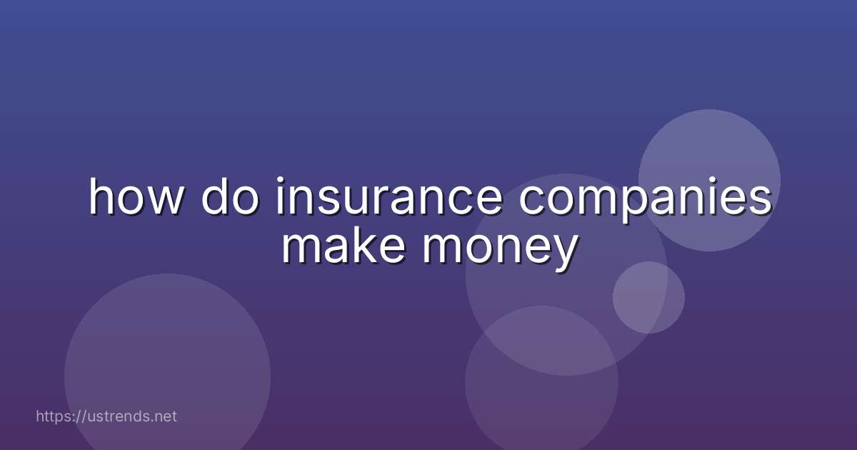 how do insurance companies make money