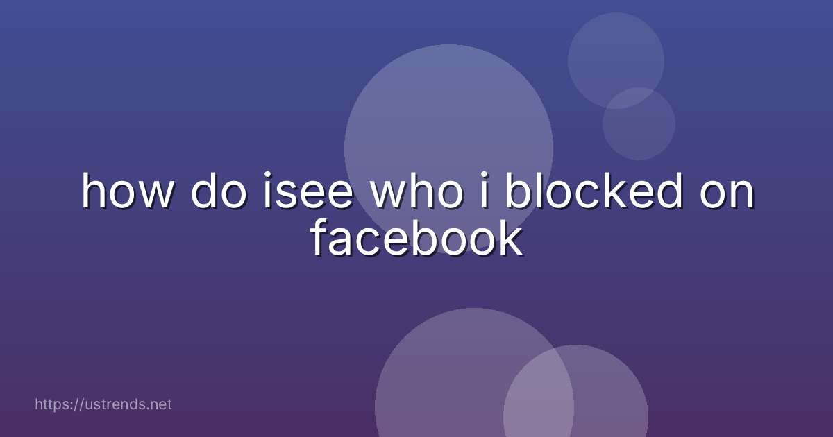 how do isee who i blocked on facebook
