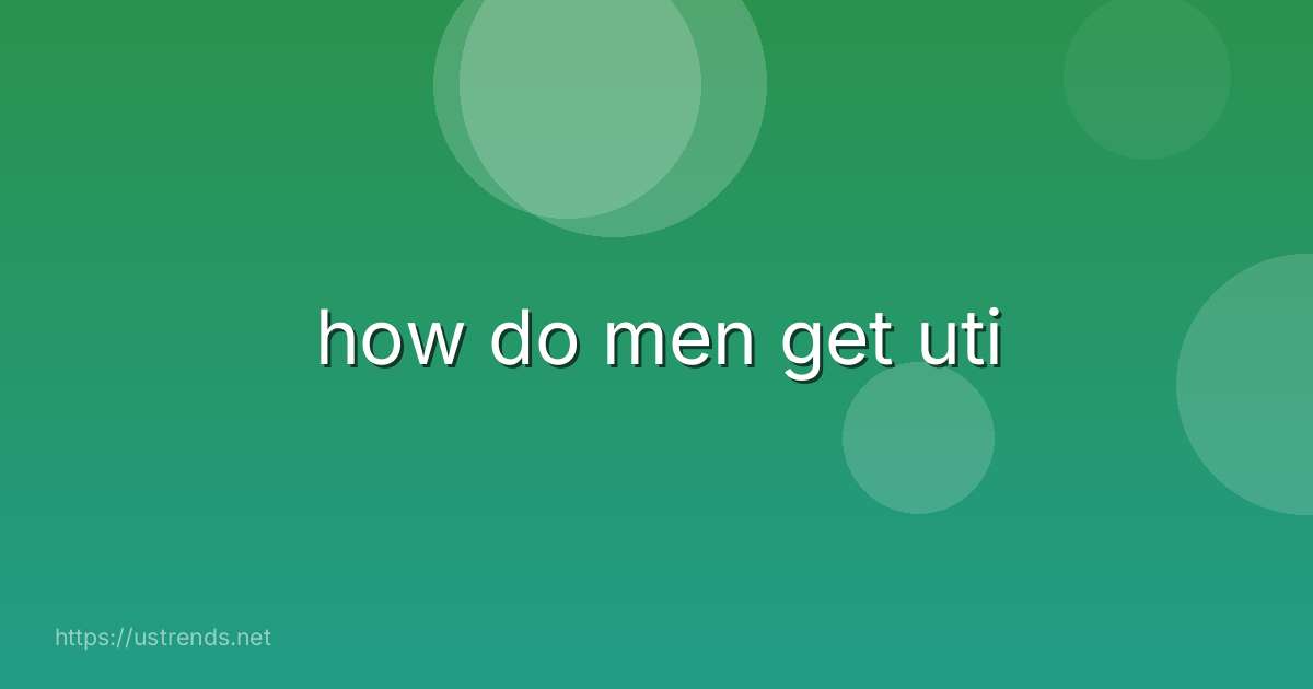 how do men get uti