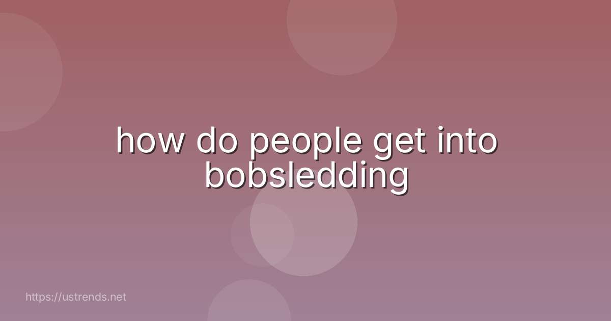 how do people get into bobsledding