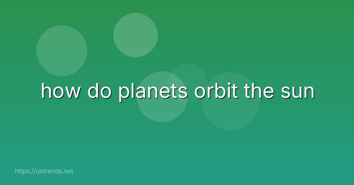 how do planets orbit the sun