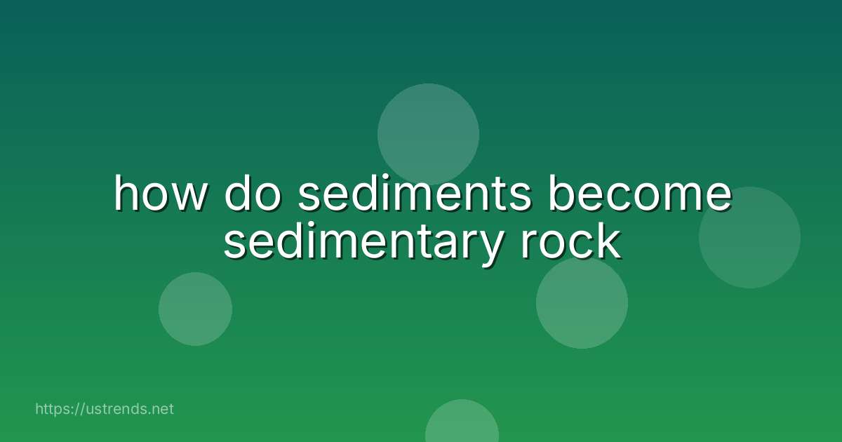 how do sediments become sedimentary rock
