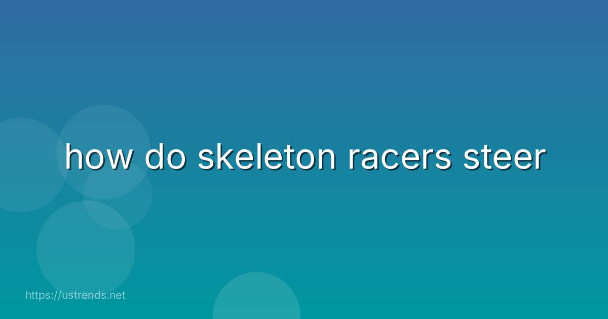 how do skeleton racers steer