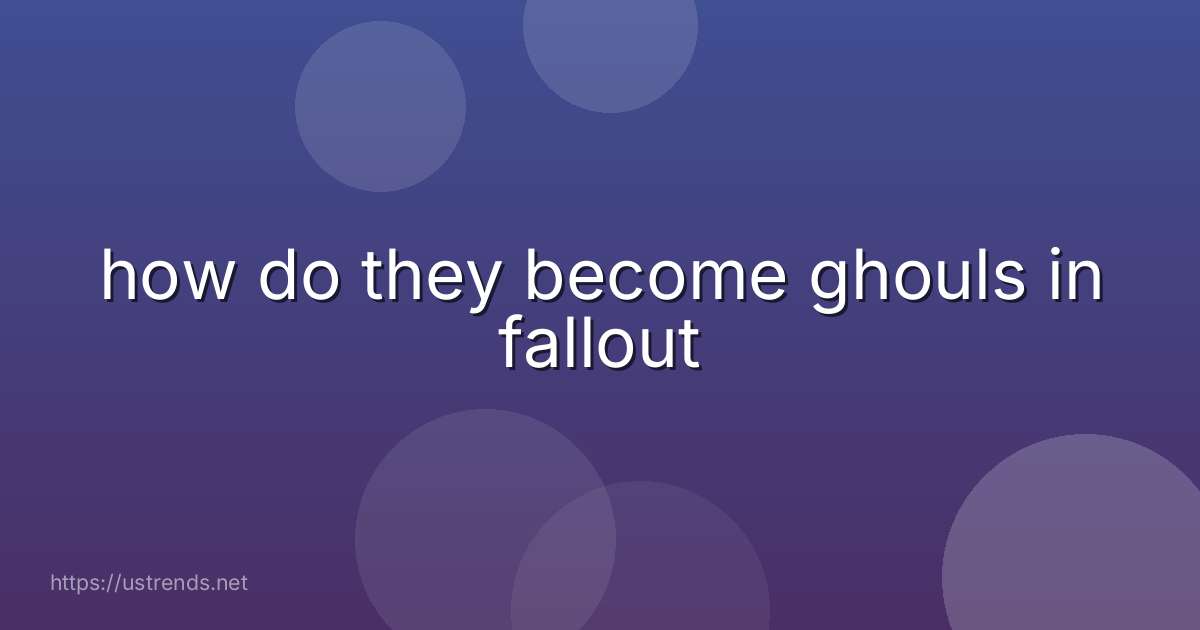 how do they become ghouls in fallout