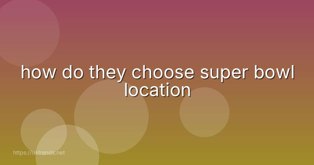 how do they choose super bowl location