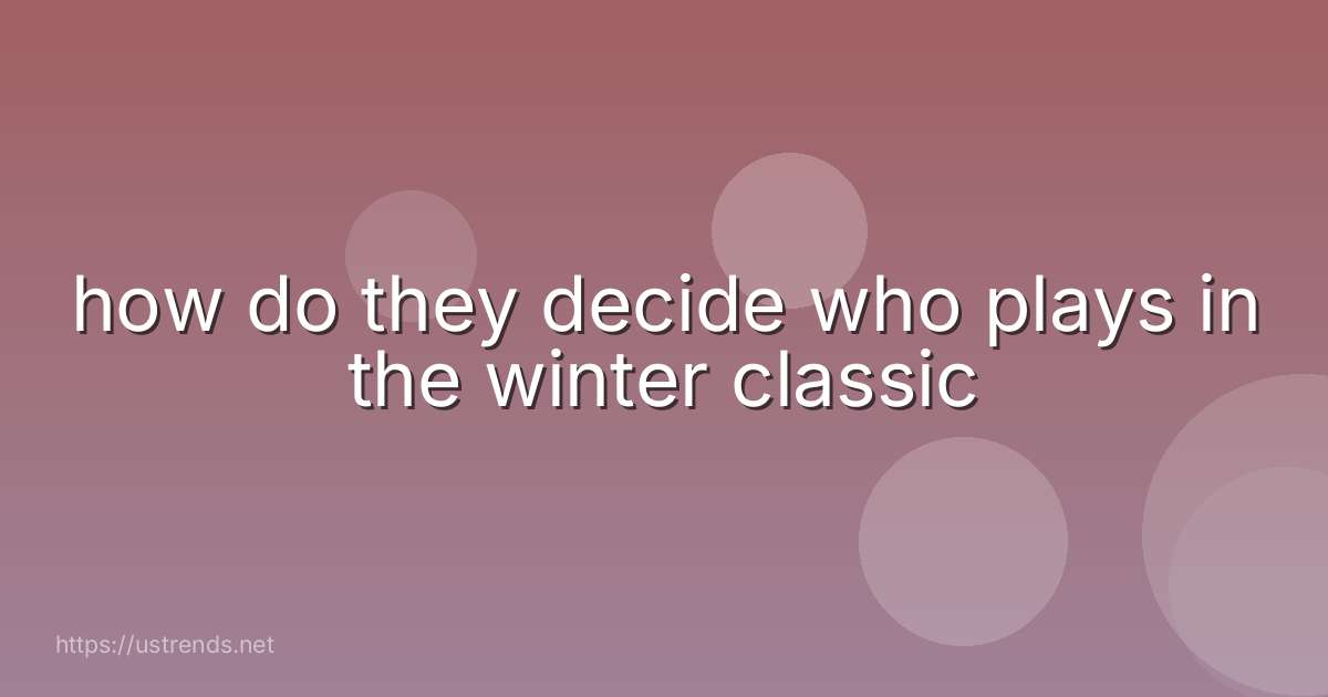 how do they decide who plays in the winter classic