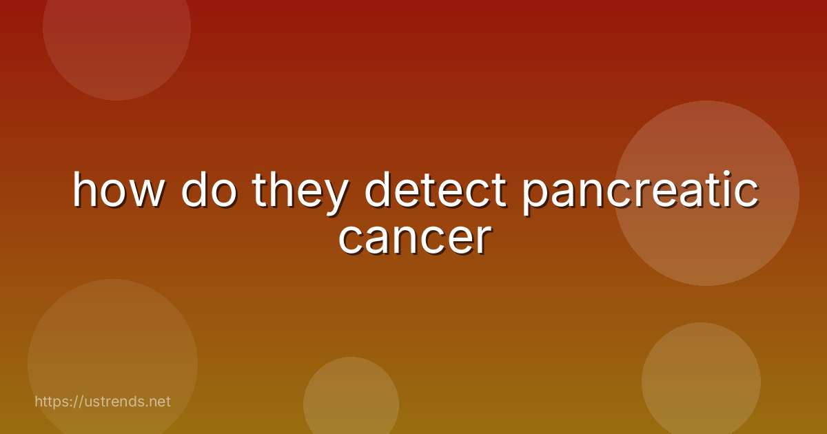 how do they detect pancreatic cancer