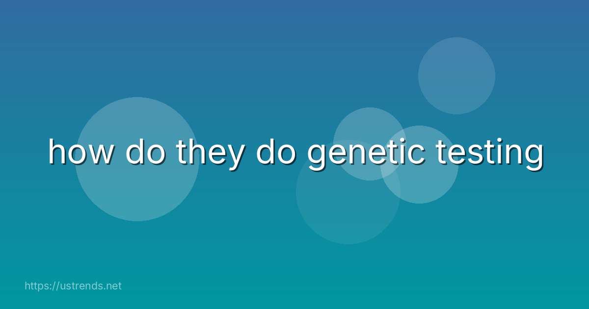 how do they do genetic testing