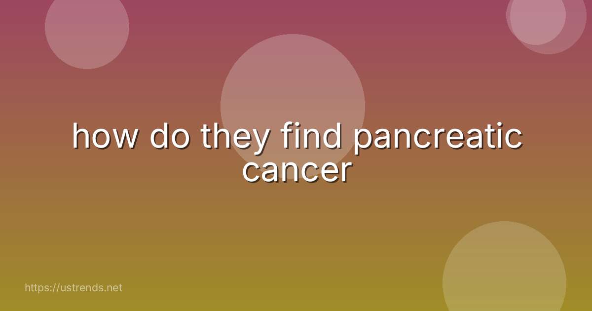 how do they find pancreatic cancer
