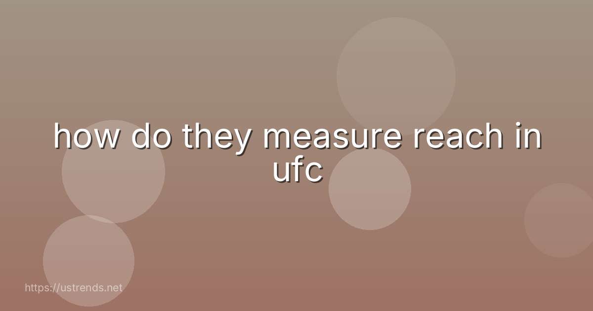 how do they measure reach in ufc