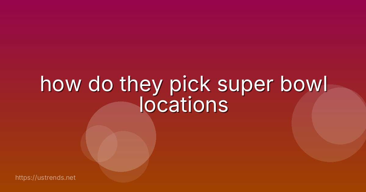 how do they pick super bowl locations