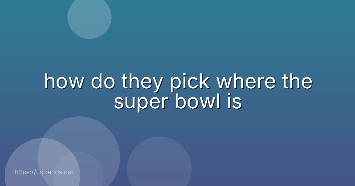 how do they pick where the super bowl is