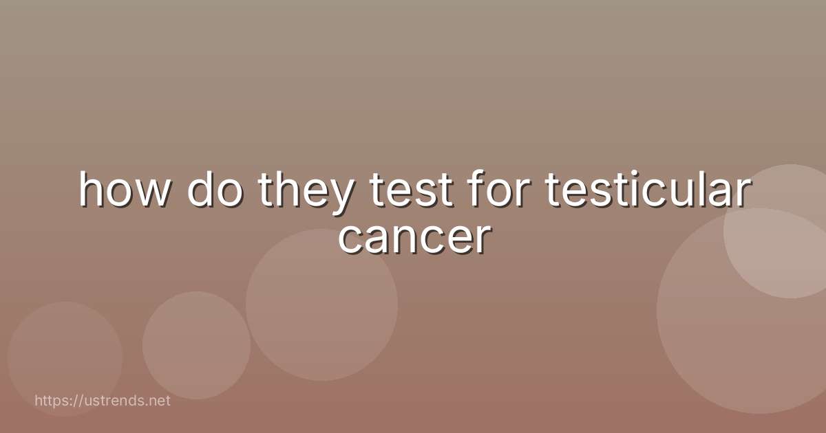 how do they test for testicular cancer