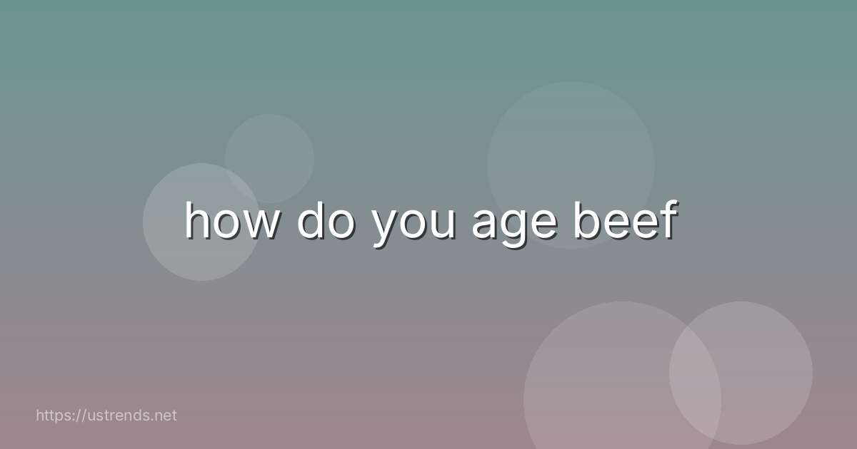 how do you age beef