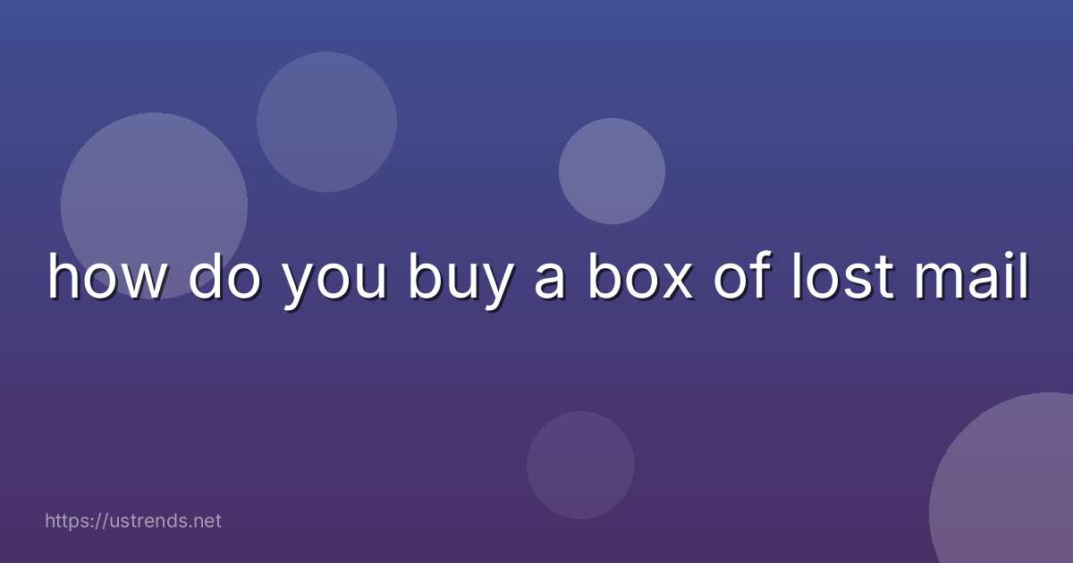 how do you buy a box of lost mail