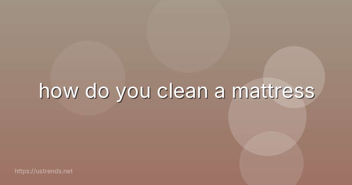 how do you clean a mattress