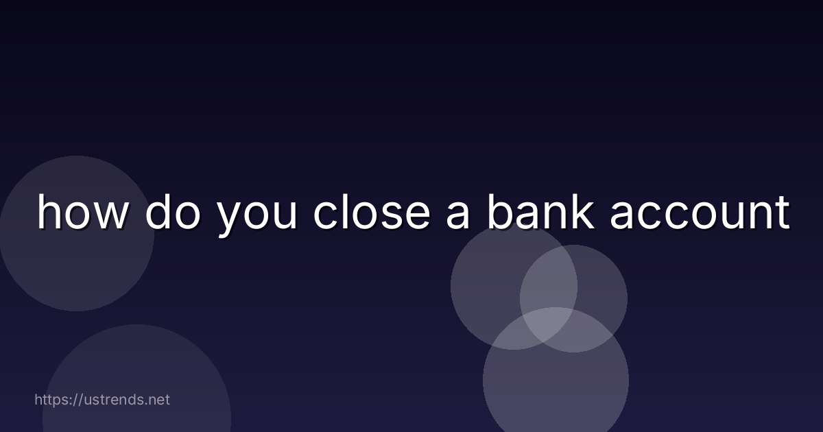 how do you close a bank account