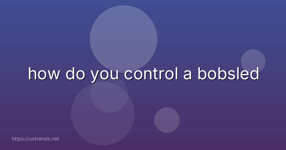 how do you control a bobsled