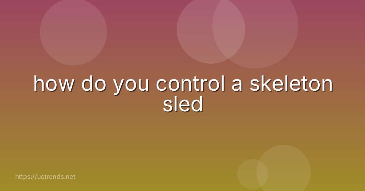 how do you control a skeleton sled