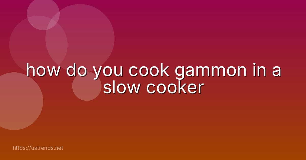 how do you cook gammon in a slow cooker