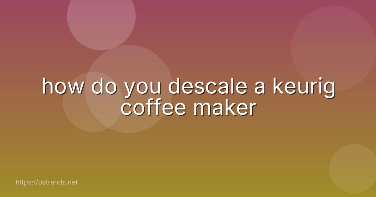 how do you descale a keurig coffee maker