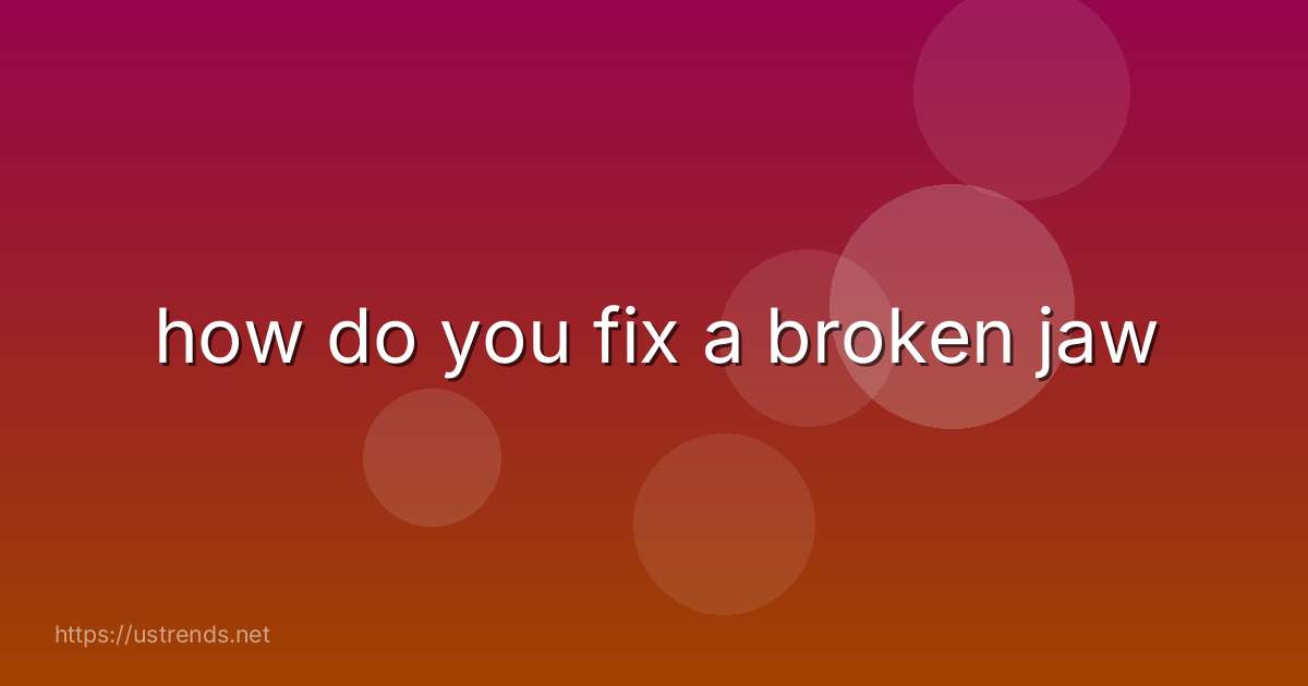 how do you fix a broken jaw